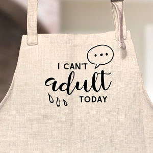 Can't Adult Today Apron